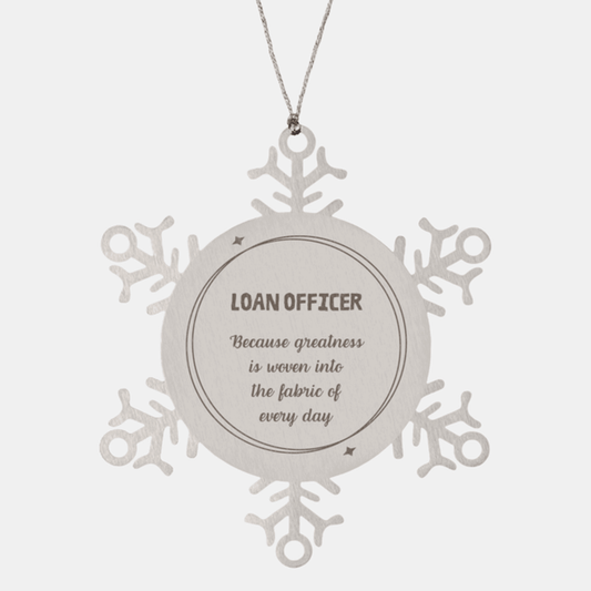 Sarcastic Loan Officer Snowflake Ornament Gifts, Christmas Holiday Gifts for Loan Officer Ornament, Loan Officer: Because greatness is woven into the fabric of every day, Coworkers, Friends - Mallard Moon Gift Shop