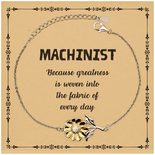 Sarcastic Machinist Sunflower Bracelet Gifts, Christmas Holiday Gifts for Machinist Birthday Message Card, Machinist: Because greatness is woven into the fabric of every day, Coworkers, Friends - Mallard Moon Gift Shop