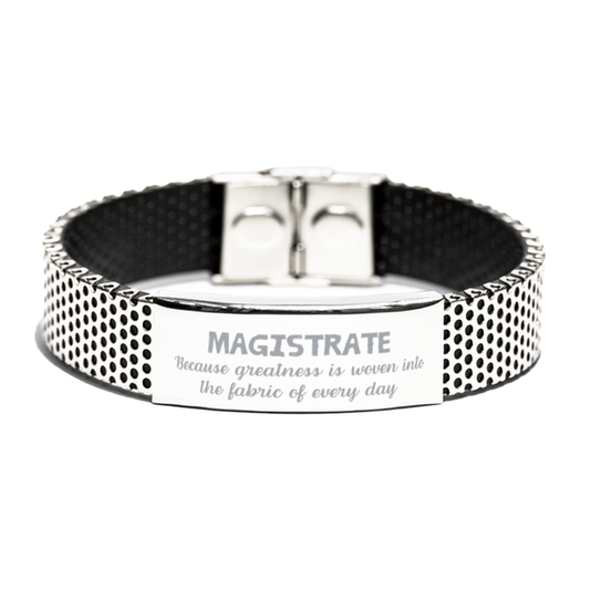 Sarcastic Magistrate Stainless Steel Bracelet Gifts, Christmas Holiday Gifts for Magistrate Birthday, Magistrate: Because greatness is woven into the fabric of every day, Coworkers, Friends - Mallard Moon Gift Shop