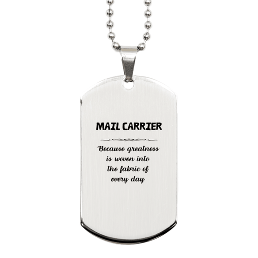 Sarcastic Mail Carrier Silver Dog Tag Gifts, Christmas Holiday Gifts for Mail Carrier Birthday, Mail Carrier: Because greatness is woven into the fabric of every day, Coworkers, Friends - Mallard Moon Gift Shop