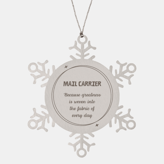 Sarcastic Mail Carrier Snowflake Ornament Gifts, Christmas Holiday Gifts for Mail Carrier Ornament, Mail Carrier: Because greatness is woven into the fabric of every day, Coworkers, Friends - Mallard Moon Gift Shop