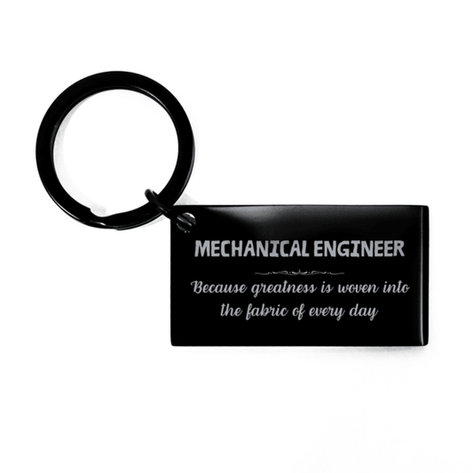 Sarcastic Mechanical Engineer Keychain Gifts, Christmas Holiday Gifts for Mechanical Engineer Birthday, Mechanical Engineer: Because greatness is woven into the fabric of every day, Coworkers, Friends - Mallard Moon Gift Shop