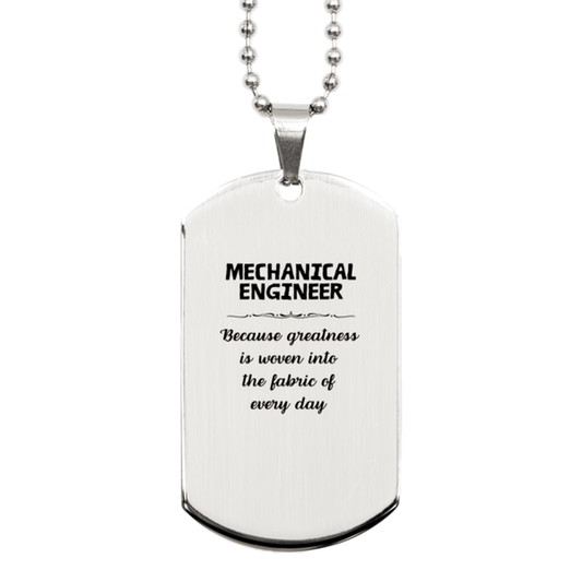 Sarcastic Mechanical Engineer Silver Dog Tag Gifts, Christmas Holiday Gifts for Mechanical Engineer Birthday, Mechanical Engineer: Because greatness is woven into the fabric of every day, Coworkers, Friends - Mallard Moon Gift Shop