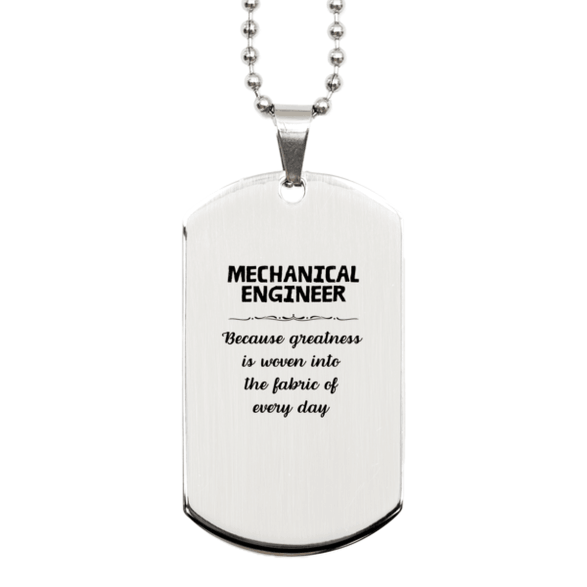 Sarcastic Mechanical Engineer Silver Dog Tag Gifts, Christmas Holiday Gifts for Mechanical Engineer Birthday, Mechanical Engineer: Because greatness is woven into the fabric of every day, Coworkers, Friends - Mallard Moon Gift Shop