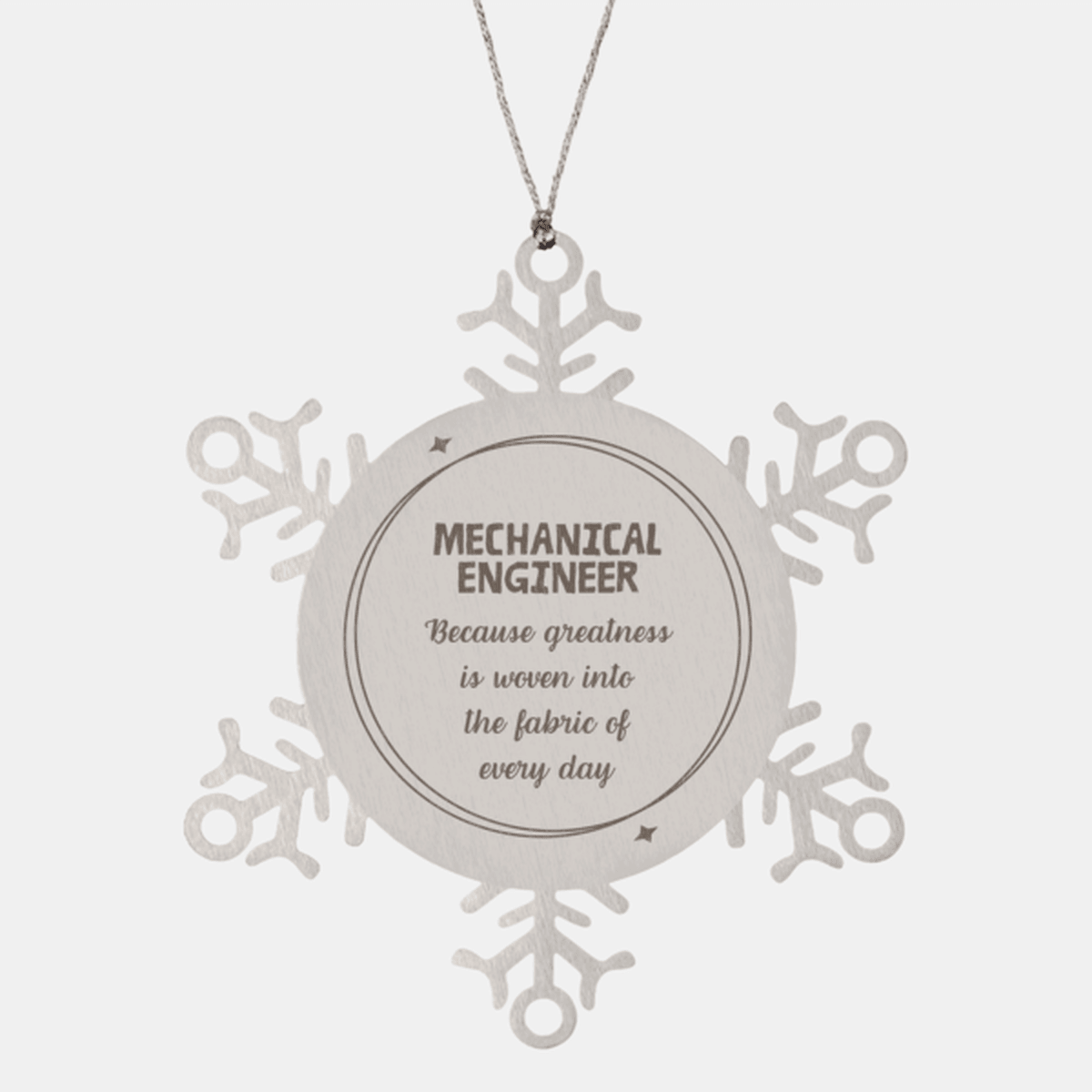 Sarcastic Mechanical Engineer Snowflake Ornament Gifts, Christmas Holiday Gifts for Mechanical Engineer Ornament, Mechanical Engineer: Because greatness is woven into the fabric of every day, Coworkers, Friends - Mallard Moon Gift Shop