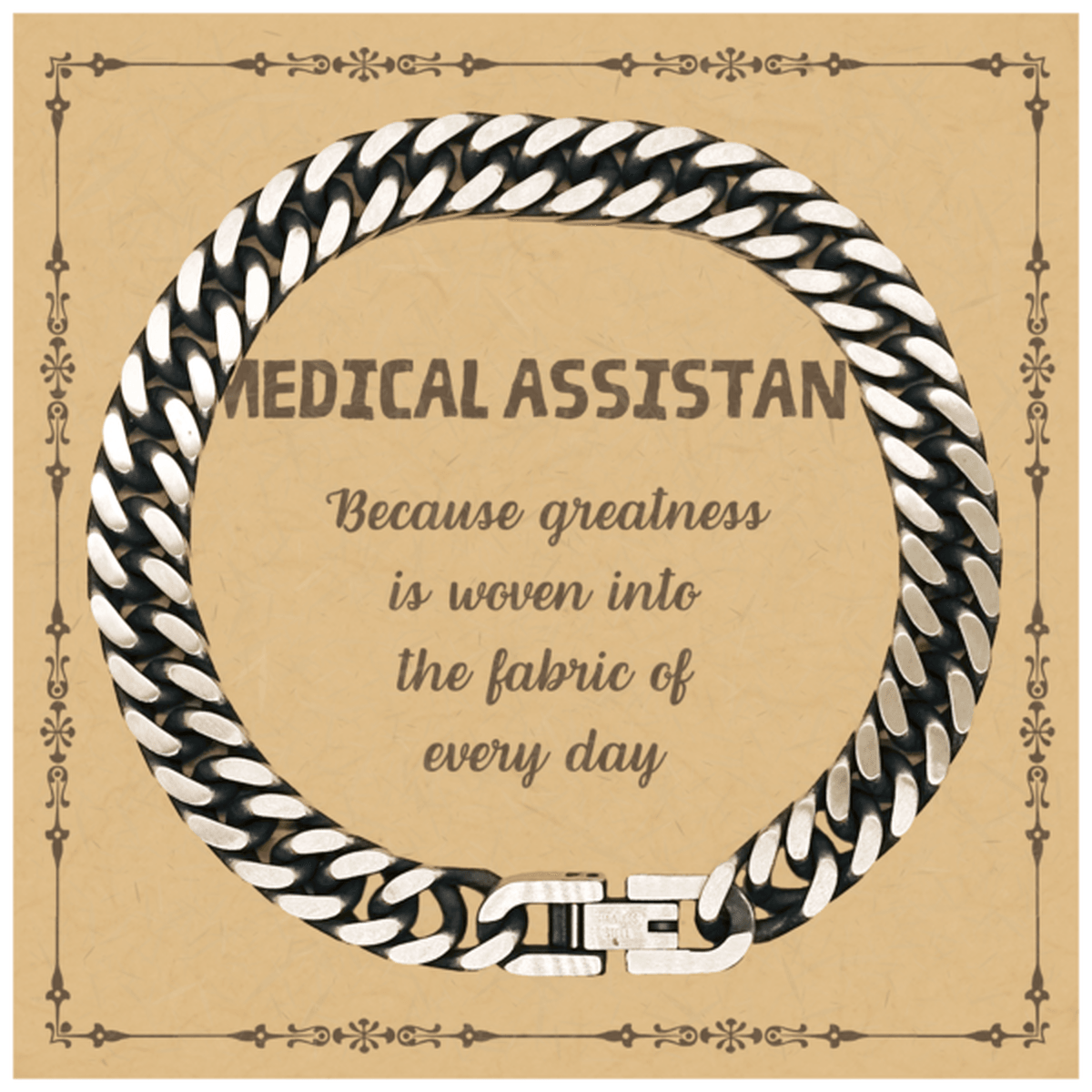 Sarcastic Medical Assistant Cuban Link Chain Bracelet Gifts, Christmas Holiday Gifts for Medical Assistant Birthday Message Card, Medical Assistant: Because greatness is woven into the fabric of every day, Coworkers, Friends - Mallard Moon Gift Shop