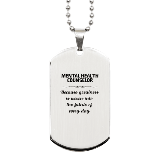 Sarcastic Mental Health Counselor Silver Dog Tag Gifts, Christmas Holiday Gifts for Mental Health Counselor Birthday, Mental Health Counselor: Because greatness is woven into the fabric of every day, Coworkers, Friends - Mallard Moon Gift Shop