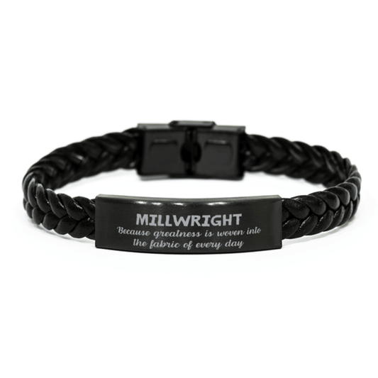 Sarcastic Millwright Braided Leather Bracelet Gifts, Christmas Holiday Gifts for Millwright Birthday, Millwright: Because greatness is woven into the fabric of every day, Coworkers, Friends - Mallard Moon Gift Shop