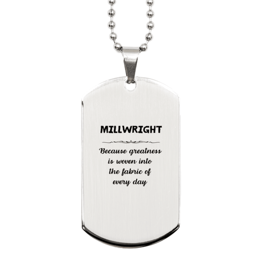 Sarcastic Millwright Silver Dog Tag Gifts, Christmas Holiday Gifts for Millwright Birthday, Millwright: Because greatness is woven into the fabric of every day, Coworkers, Friends - Mallard Moon Gift Shop