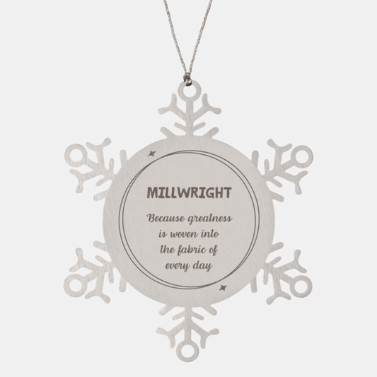 Sarcastic Millwright Snowflake Ornament Gifts, Christmas Holiday Gifts for Millwright Ornament, Millwright: Because greatness is woven into the fabric of every day, Coworkers, Friends - Mallard Moon Gift Shop