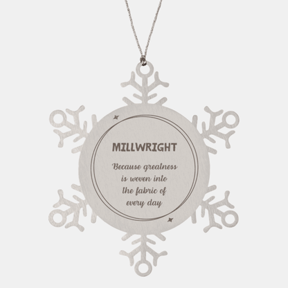 Sarcastic Millwright Snowflake Ornament Gifts, Christmas Holiday Gifts for Millwright Ornament, Millwright: Because greatness is woven into the fabric of every day, Coworkers, Friends - Mallard Moon Gift Shop