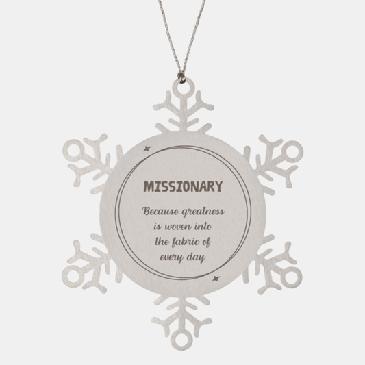 Sarcastic Missionary Snowflake Ornament Gifts, Christmas Holiday Gifts for Missionary Ornament, Missionary: Because greatness is woven into the fabric of every day, Coworkers, Friends - Mallard Moon Gift Shop