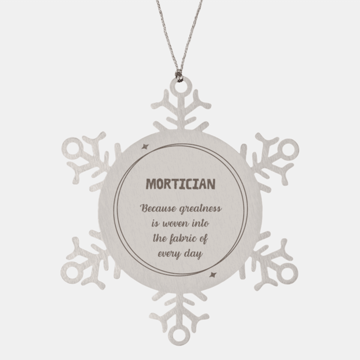 Sarcastic Mortician Snowflake Ornament Gifts, Christmas Holiday Gifts for Mortician Ornament, Mortician: Because greatness is woven into the fabric of every day, Coworkers, Friends - Mallard Moon Gift Shop