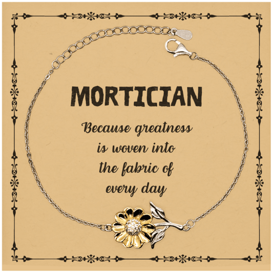 Sarcastic Mortician Sunflower Bracelet Gifts, Christmas Holiday Gifts for Mortician Birthday Message Card, Mortician: Because greatness is woven into the fabric of every day, Coworkers, Friends - Mallard Moon Gift Shop