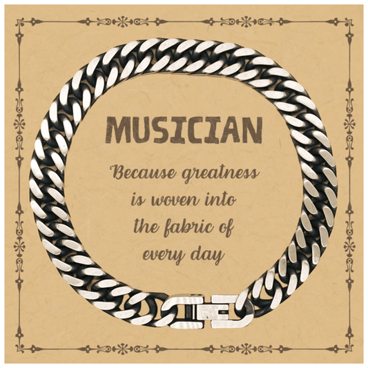 Sarcastic Musician Cuban Link Chain Bracelet Gifts, Christmas Holiday Gifts for Musician Birthday Message Card, Musician: Because greatness is woven into the fabric of every day, Coworkers, Friends - Mallard Moon Gift Shop
