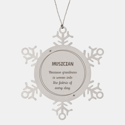 Sarcastic Musician Snowflake Ornament Gifts, Christmas Holiday Gifts for Musician Ornament, Musician: Because greatness is woven into the fabric of every day, Coworkers, Friends - Mallard Moon Gift Shop