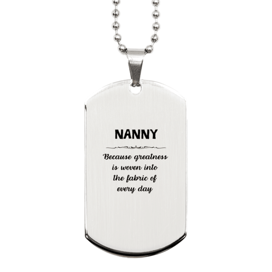 Sarcastic Nanny Silver Dog Tag Gifts, Christmas Holiday Gifts for Nanny Birthday, Nanny: Because greatness is woven into the fabric of every day, Coworkers, Friends - Mallard Moon Gift Shop