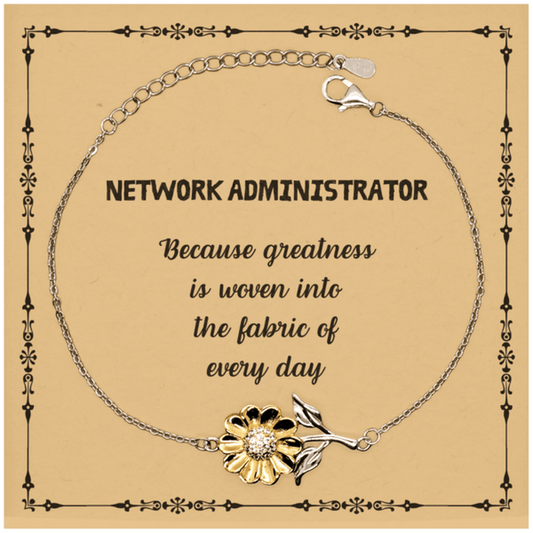Sarcastic Network Administrator Sunflower Bracelet Gifts, Christmas Holiday Gifts for Network Administrator Birthday Message Card, Network Administrator: Because greatness is woven into the fabric of every day, Coworkers, Friends - Mallard Moon Gift Shop