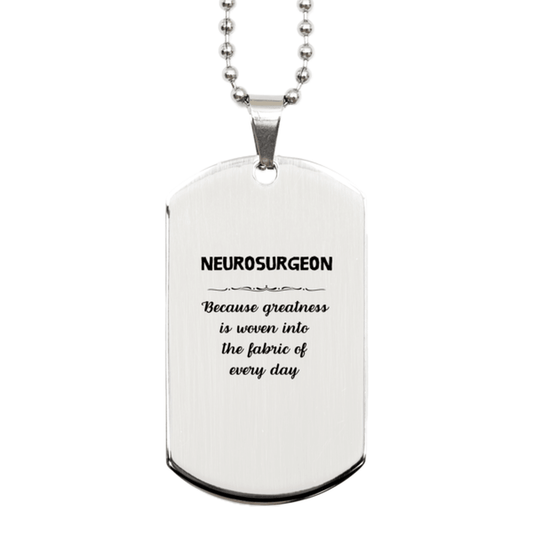 Sarcastic Neurosurgeon Silver Dog Tag Gifts, Christmas Holiday Gifts for Neurosurgeon Birthday, Neurosurgeon: Because greatness is woven into the fabric of every day, Coworkers, Friends - Mallard Moon Gift Shop