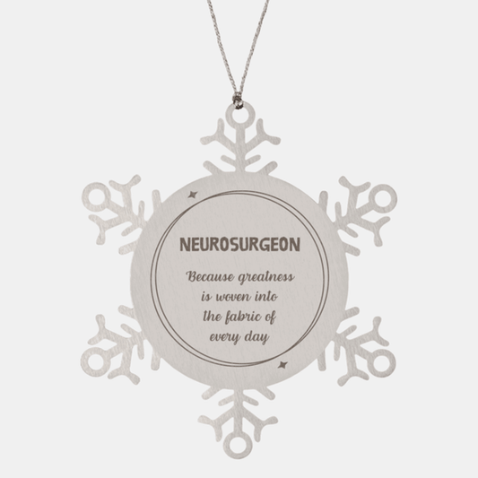 Sarcastic Neurosurgeon Snowflake Ornament Gifts, Christmas Holiday Gifts for Neurosurgeon Ornament, Neurosurgeon: Because greatness is woven into the fabric of every day, Coworkers, Friends - Mallard Moon Gift Shop