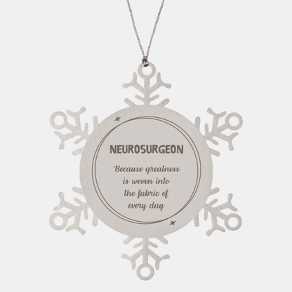 Sarcastic Neurosurgeon Snowflake Ornament Gifts, Christmas Holiday Gifts for Neurosurgeon Ornament, Neurosurgeon: Because greatness is woven into the fabric of every day, Coworkers, Friends - Mallard Moon Gift Shop