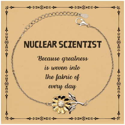 Sarcastic Nuclear Scientist Sunflower Bracelet Gifts, Christmas Holiday Gifts for Nuclear Scientist Birthday Message Card, Nuclear Scientist: Because greatness is woven into the fabric of every day, Coworkers, Friends - Mallard Moon Gift Shop