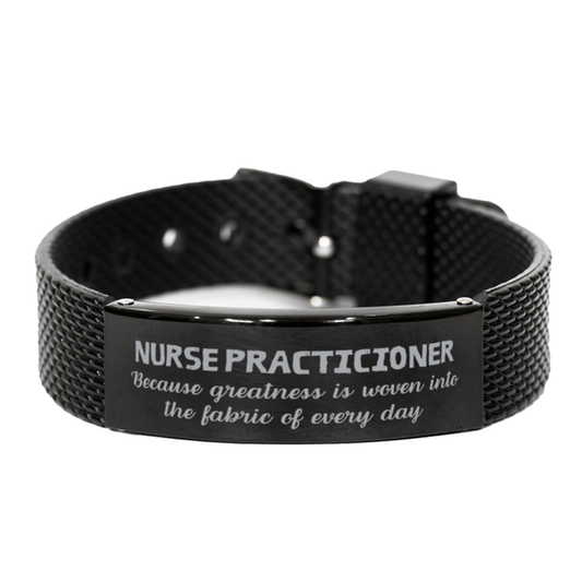Sarcastic Nurse Practicioner Black Shark Mesh Bracelet Gifts, Christmas Holiday Gifts for Nurse Practicioner Birthday, Nurse Practicioner: Because greatness is woven into the fabric of every day, Coworkers, Friends - Mallard Moon Gift Shop