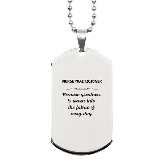 Sarcastic Nurse Practicioner Silver Dog Tag Gifts, Christmas Holiday Gifts for Nurse Practicioner Birthday, Nurse Practicioner: Because greatness is woven into the fabric of every day, Coworkers, Friends - Mallard Moon Gift Shop