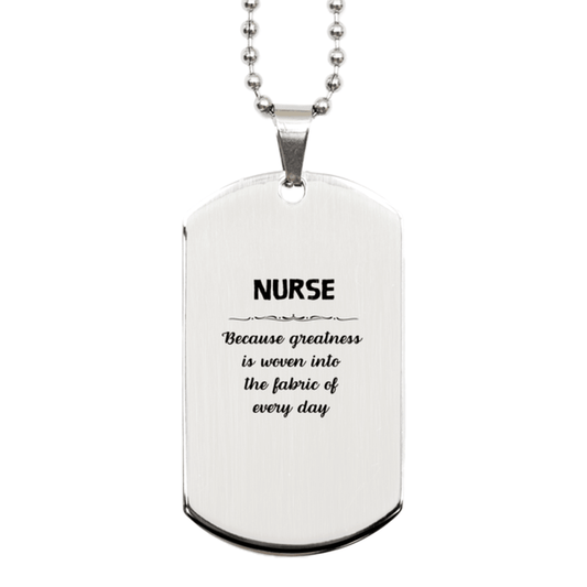 Sarcastic Nurse Silver Dog Tag Gifts, Christmas Holiday Gifts for Nurse Birthday, Nurse: Because greatness is woven into the fabric of every day, Coworkers, Friends - Mallard Moon Gift Shop
