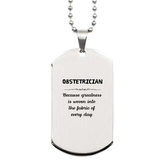 Sarcastic Obstetrician Silver Dog Tag Gifts, Christmas Holiday Gifts for Obstetrician Birthday, Obstetrician: Because greatness is woven into the fabric of every day, Coworkers, Friends - Mallard Moon Gift Shop