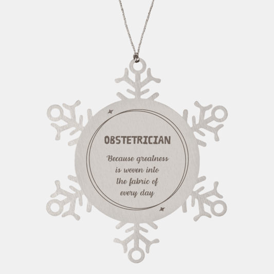 Sarcastic Obstetrician Snowflake Ornament Gifts, Christmas Holiday Gifts for Obstetrician Ornament, Obstetrician: Because greatness is woven into the fabric of every day, Coworkers, Friends - Mallard Moon Gift Shop