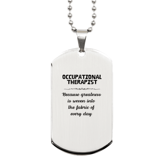 Sarcastic Occupational Therapist Silver Dog Tag Gifts, Christmas Holiday Gifts for Occupational Therapist Birthday, Occupational Therapist: Because greatness is woven into the fabric of every day, Coworkers, Friends - Mallard Moon Gift Shop