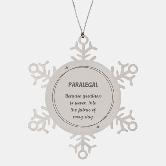 Sarcastic Paralegal Snowflake Ornament Gifts, Christmas Holiday Gifts for Paralegal Ornament, Paralegal: Because greatness is woven into the fabric of every day, Coworkers, Friends - Mallard Moon Gift Shop