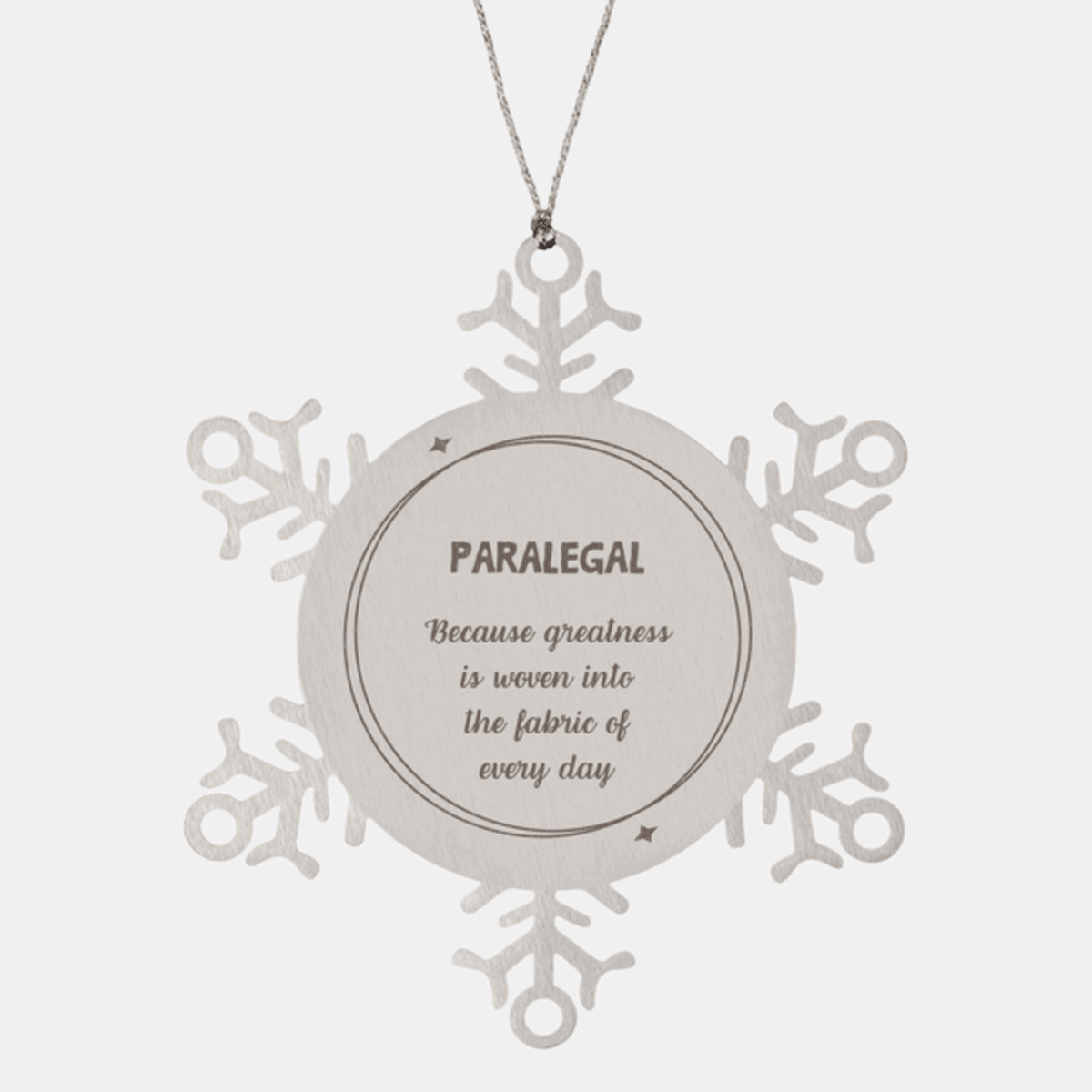 Sarcastic Paralegal Snowflake Ornament Gifts, Christmas Holiday Gifts for Paralegal Ornament, Paralegal: Because greatness is woven into the fabric of every day, Coworkers, Friends - Mallard Moon Gift Shop