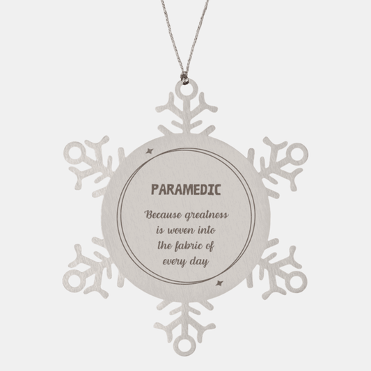 Sarcastic Paramedic Snowflake Ornament Gifts, Christmas Holiday Gifts for Paramedic Ornament, Paramedic: Because greatness is woven into the fabric of every day, Coworkers, Friends - Mallard Moon Gift Shop