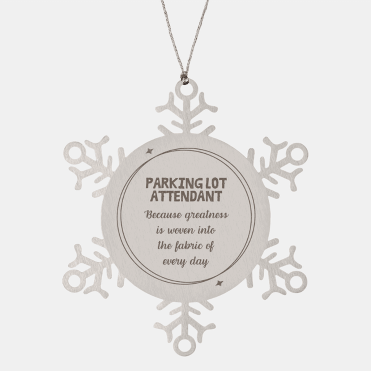Sarcastic Parking Lot Attendant Snowflake Ornament Gifts, Christmas Holiday Gifts for Parking Lot Attendant Ornament, Parking Lot Attendant: Because greatness is woven into the fabric of every day, Coworkers, Friends - Mallard Moon Gift Shop