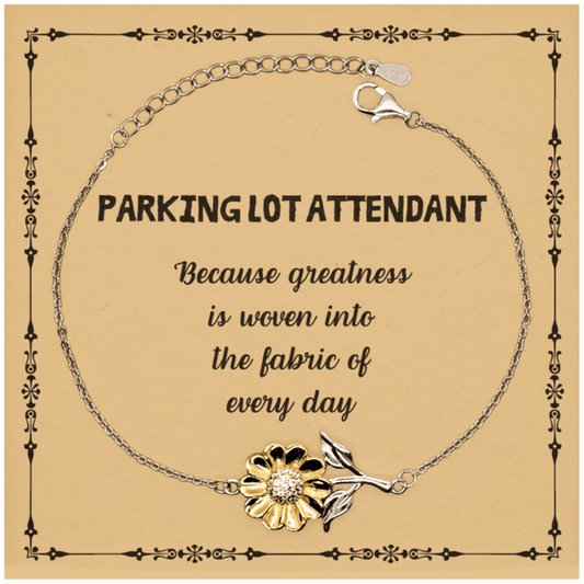 Sarcastic Parking Lot Attendant Sunflower Bracelet Gifts, Christmas Holiday Gifts for Parking Lot Attendant Birthday Message Card, Parking Lot Attendant: Because greatness is woven into the fabric of every day, Coworkers, Friends - Mallard Moon Gift Shop