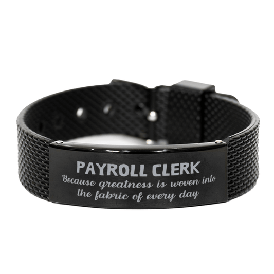 Sarcastic Payroll Clerk Black Shark Mesh Bracelet Gifts, Christmas Holiday Gifts for Payroll Clerk Birthday, Payroll Clerk: Because greatness is woven into the fabric of every day, Coworkers, Friends - Mallard Moon Gift Shop