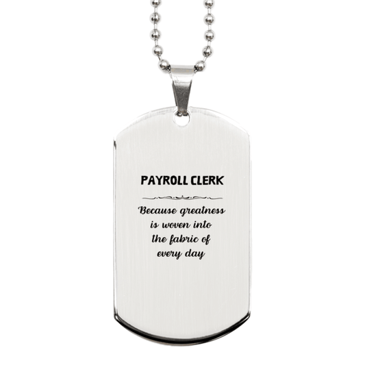 Sarcastic Payroll Clerk Silver Dog Tag Gifts, Christmas Holiday Gifts for Payroll Clerk Birthday, Payroll Clerk: Because greatness is woven into the fabric of every day, Coworkers, Friends - Mallard Moon Gift Shop