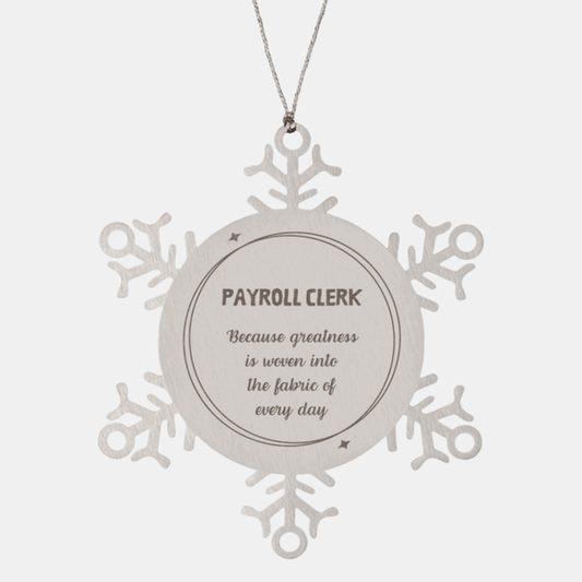 Sarcastic Payroll Clerk Snowflake Ornament Gifts, Christmas Holiday Gifts for Payroll Clerk Ornament, Payroll Clerk: Because greatness is woven into the fabric of every day, Coworkers, Friends - Mallard Moon Gift Shop