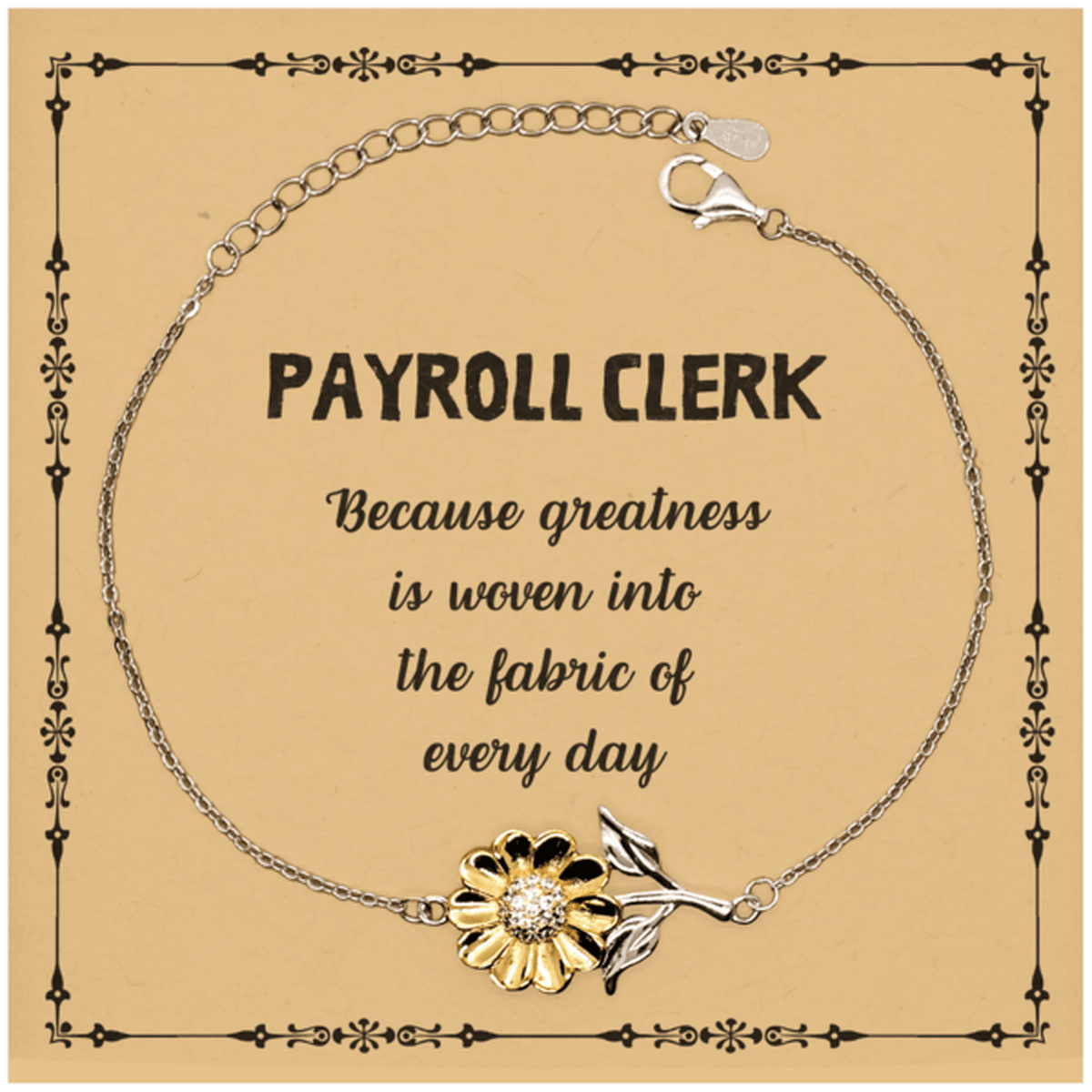 Sarcastic Payroll Clerk Sunflower Bracelet Gifts, Christmas Holiday Gifts for Payroll Clerk Birthday Message Card, Payroll Clerk: Because greatness is woven into the fabric of every day, Coworkers, Friends - Mallard Moon Gift Shop