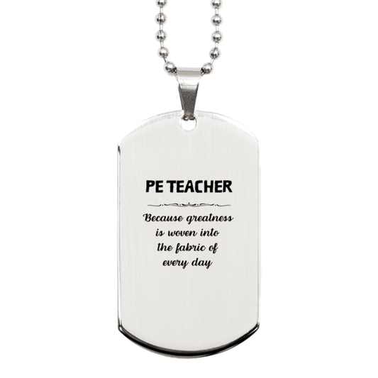 Sarcastic PE Teacher Silver Dog Tag Gifts, Christmas Holiday Gifts for PE Teacher Birthday, PE Teacher: Because greatness is woven into the fabric of every day, Coworkers, Friends - Mallard Moon Gift Shop