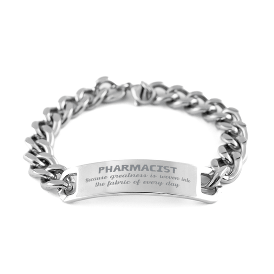 Sarcastic Pharmacist Cuban Chain Stainless Steel Bracelet Gifts, Christmas Holiday Gifts for Pharmacist Birthday, Pharmacist: Because greatness is woven into the fabric of every day, Coworkers, Friends - Mallard Moon Gift Shop