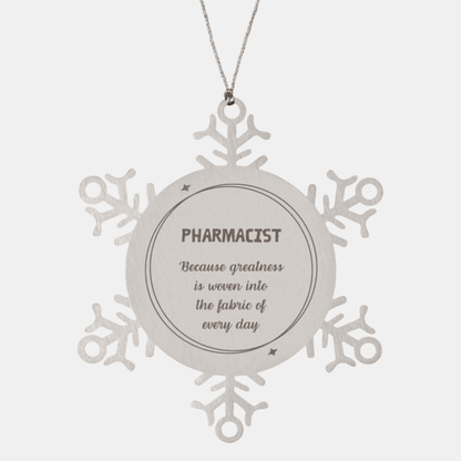 Sarcastic Pharmacist Snowflake Ornament Gifts, Christmas Holiday Gifts for Pharmacist Ornament, Pharmacist: Because greatness is woven into the fabric of every day, Coworkers, Friends - Mallard Moon Gift Shop