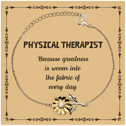 Sarcastic Physical Therapist Sunflower Bracelet Gifts, Christmas Holiday Gifts for Physical Therapist Birthday Message Card, Physical Therapist: Because greatness is woven into the fabric of every day, Coworkers, Friends - Mallard Moon Gift Shop