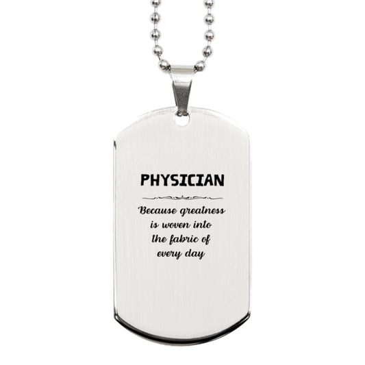 Sarcastic Physician Silver Dog Tag Gifts, Christmas Holiday Gifts for Physician Birthday, Physician: Because greatness is woven into the fabric of every day, Coworkers, Friends - Mallard Moon Gift Shop