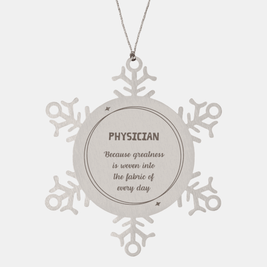 Sarcastic Physician Snowflake Ornament Gifts, Christmas Holiday Gifts for Physician Ornament, Physician: Because greatness is woven into the fabric of every day, Coworkers, Friends - Mallard Moon Gift Shop