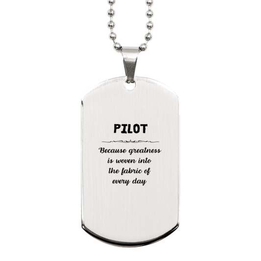 Sarcastic Pilot Silver Dog Tag Gifts, Christmas Holiday Gifts for Pilot Birthday, Pilot: Because greatness is woven into the fabric of every day, Coworkers, Friends - Mallard Moon Gift Shop