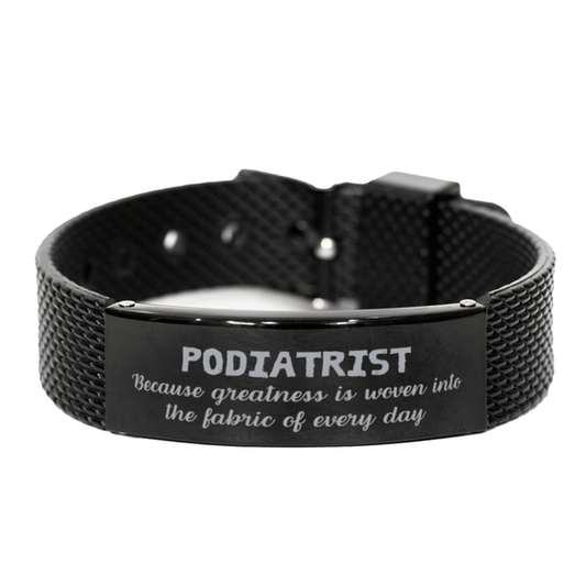 Sarcastic Podiatrist Black Shark Mesh Bracelet Gifts, Christmas Holiday Gifts for Podiatrist Birthday, Podiatrist: Because greatness is woven into the fabric of every day, Coworkers, Friends - Mallard Moon Gift Shop