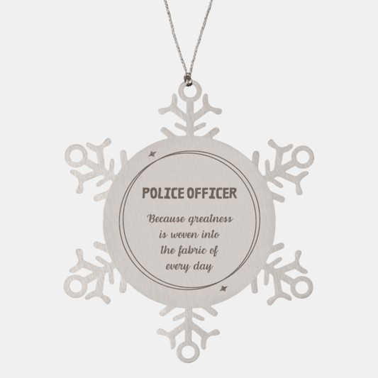 Sarcastic Police Officer Snowflake Ornament Gifts, Christmas Holiday Gifts for Police Officer Ornament, Police Officer: Because greatness is woven into the fabric of every day, Coworkers, Friends - Mallard Moon Gift Shop